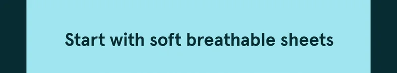 Start with soft breathable sheets