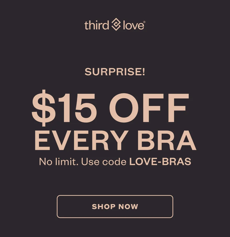 ThirdLove - Surprise! $15 OFF Every Bra. No limit. Use code discount code - SHOP NOW