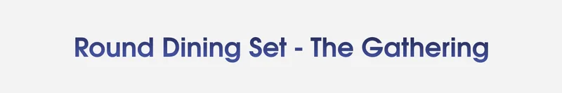 Round Dining Set - The Gathering