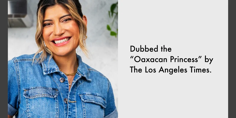 Dubbed the Oaxacan Princess by the LA Times.