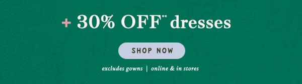 30% off dresses, shop now