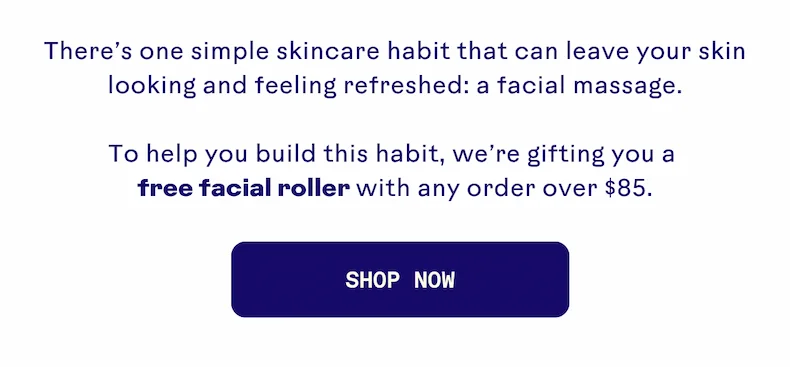 We're gifting you a free facial roller with any order over $85. Shop now.