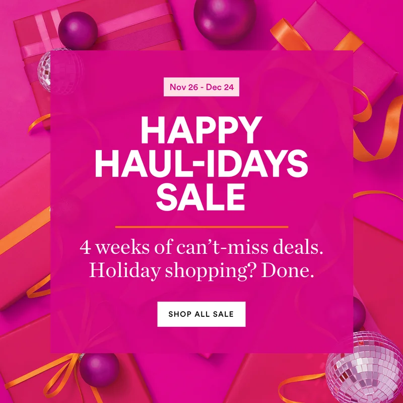 Happy Haul-idays Sale | 4 weeks of can't-miss deals. Holidays shopping? Done. | Shop All Sale