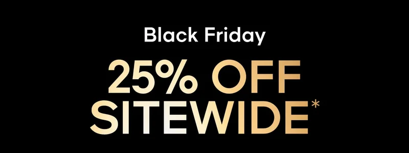 Black Friday 25% OFF SITEWIDE*