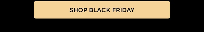 SHOP BLACK FRIDAY