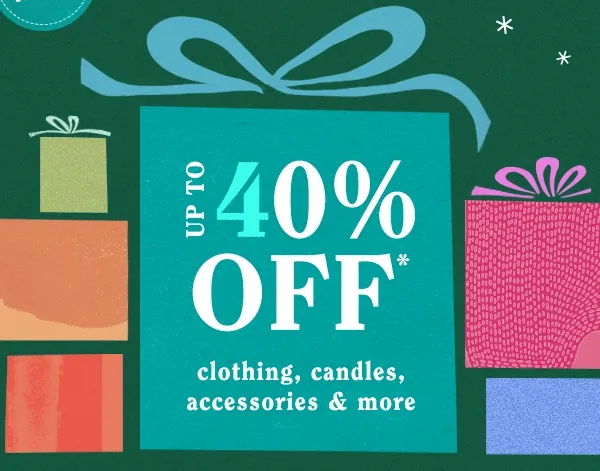 Up To 40% Off clothing, candles, accessories & more