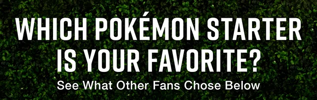 Which Pokemon Starter Is Your Favorite? See What Other Fans Chose Below