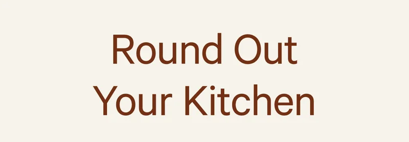 Round Out Your Kitchen
