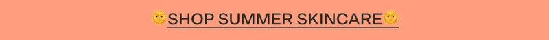 🌞SHOP SUMMER SKINCARE🌞