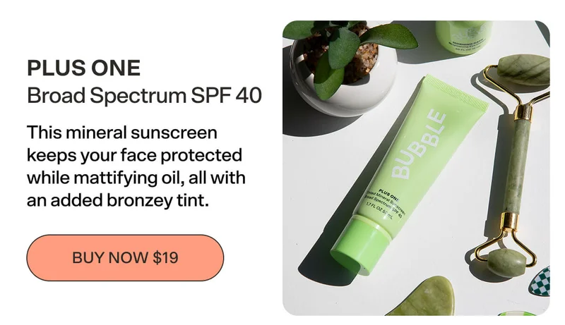 Plus One Broad Spectrum SPF 40 [BUY NOW $19] This mineral sunscreen keeps your face protected while mattifying oil, all with an added bronzey tint.