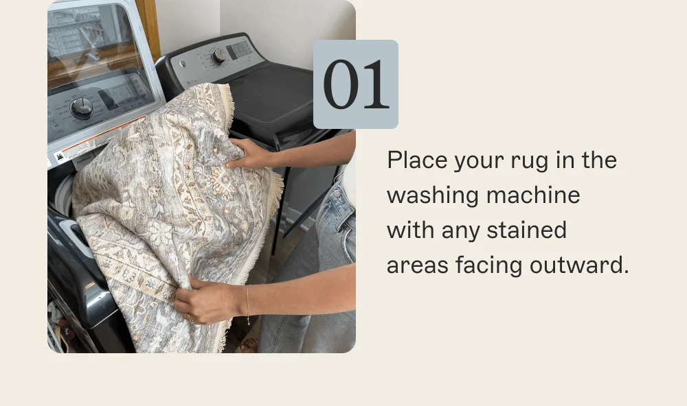 Place your rug in the washing machine with any stained areas facing outward.
