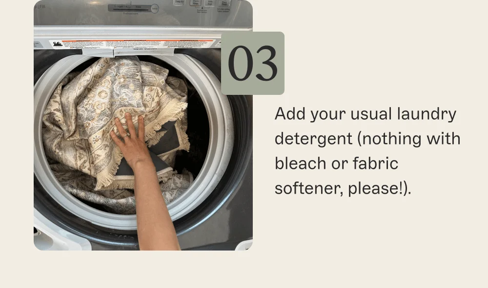 Add your usual laundry detergent (nothing with bleach or fabric softener, please!).