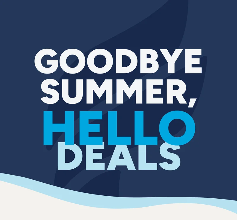 Goodbye summer, hello deals