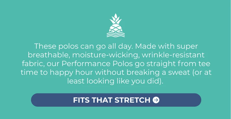 These polos can go all day. Made with super breathable, moisture-wicking, wrinkle-resistant fabric, our Performance Polos go straight from tee time to happy hour without breaking a sweat (or at least looking like you did).