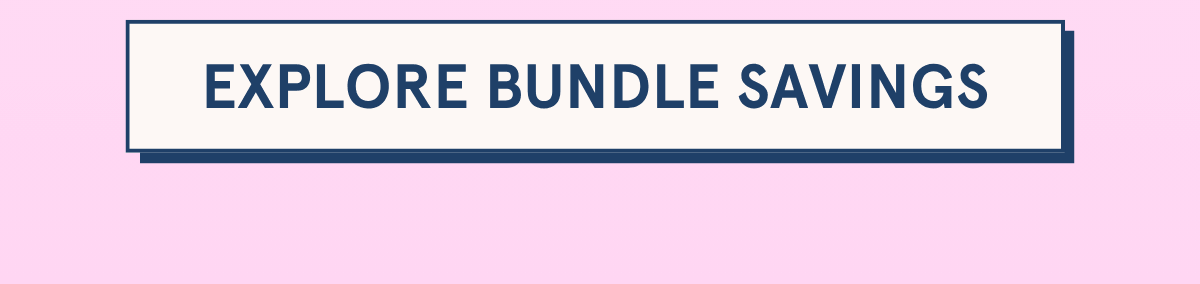 EXPLORE BUNDLE SAVINGS