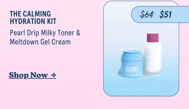 The Calming Hydration Kit [now $51, was $64] Pearl Drip Milky Toner & Meltdown Gel Cream [Shop Now  →]