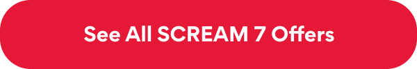 See All SCREAM 7 Offers