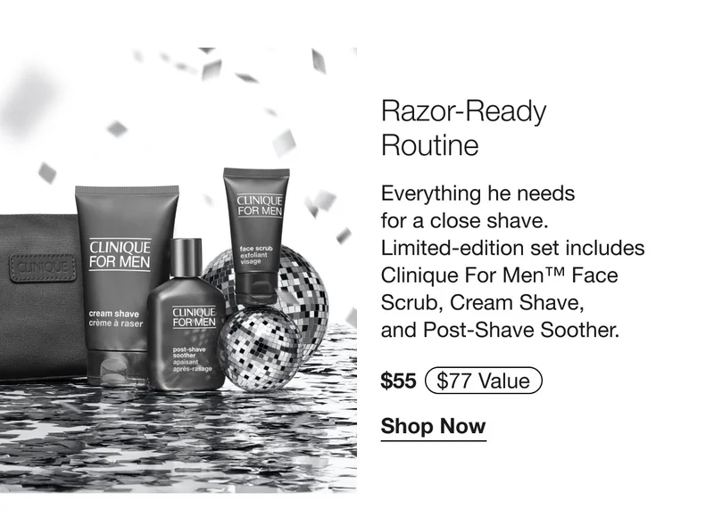 Razor-Ready Routine | Everything he needs for a close shave. Limited-edition set includes Clinique For Men™ Face Scrub, Cream Shave, and Post-Shave Soother. | $55 | Shop Now