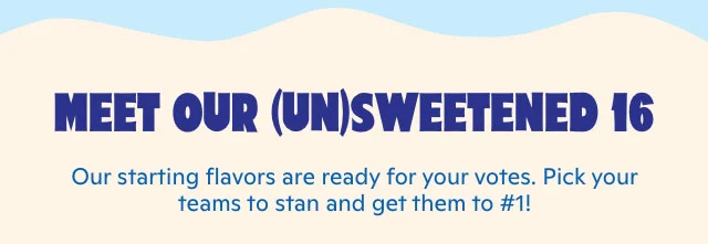 Meet our (un)sweetened 16