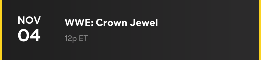 11/4 — WWE: Crown Jewel at 12p ET