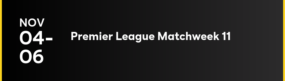 11/4-11/6 — Premier League Matchweek 11