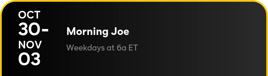 Morning Joe - Weekdays at 6a ET