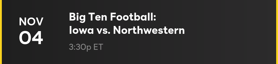 11/4 — Big Ten Football: Iowa vs. Northwestern at 3:30p ET