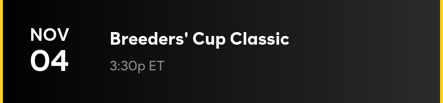 11/4 — Breeders Cup Classic at 3:30p ET
