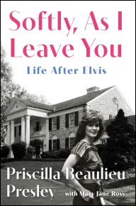 BOOK | Softly, As I Leave You: Life After Elvis by Priscilla Presley, Mary Jane Ross (With)