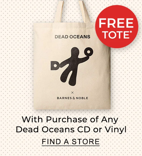 Buy any Dead Oceans CD or Vinyl and get a FREE tote bag.* FIND A STORE