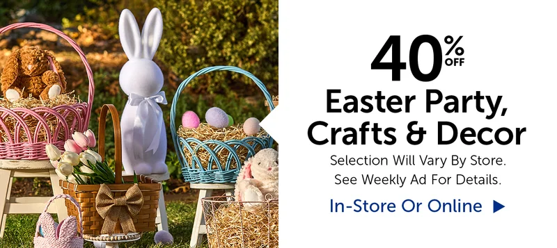 40% Off Easter Party, Crafts & Decor - Selection Will Vary By Store.