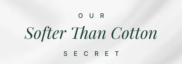 Our Softer Than Cotton Secret