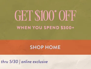 Get $100 off when you spend $300+. Shop home.
