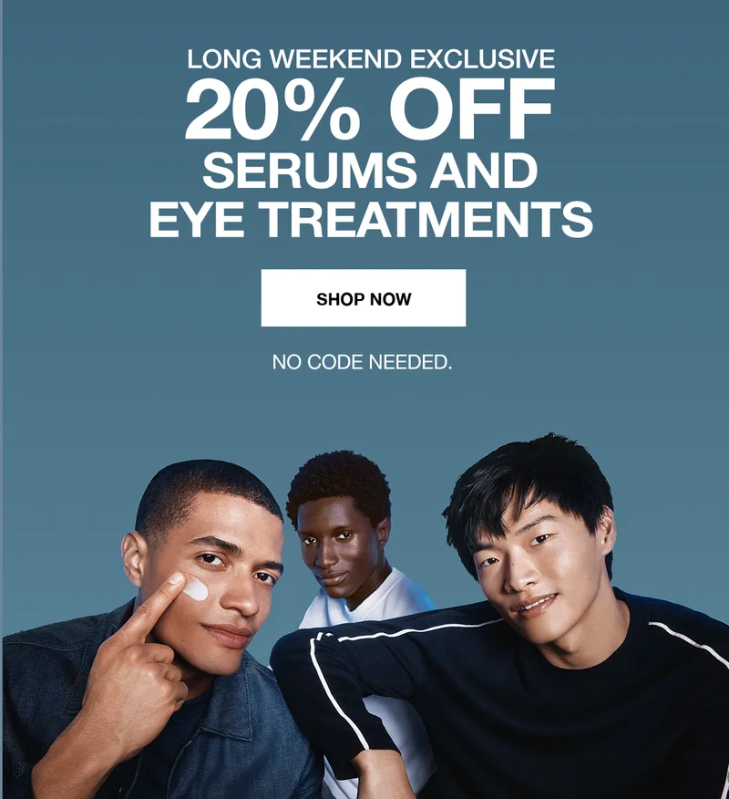 LONG WEEKEND EXCLUSIVE 20% OFF SERUMS AND EYE TREATMENTS | SHOP NOW | NO CODE NEEDED