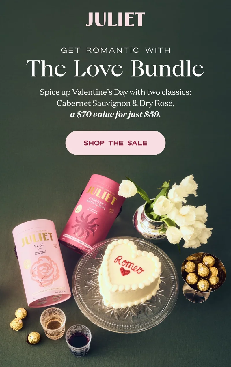 Juliet | Get Romantic with The Love Bundle | Spice up Valentine’s Day with two classics: Cabernet Sauvignon & Dry Rosé, a $70 value for just $59. | SHOP THE SALE