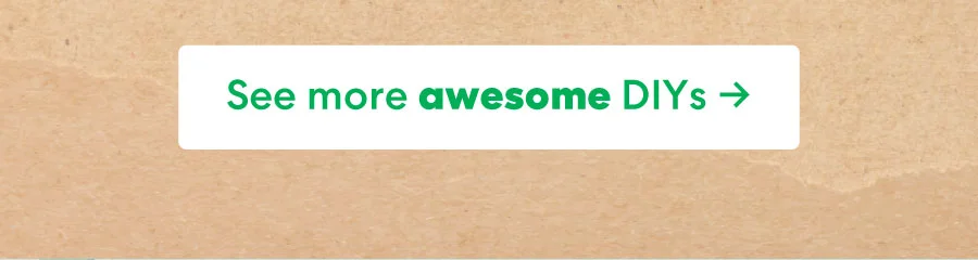 See more awesome DIYs See more awesome DIYs