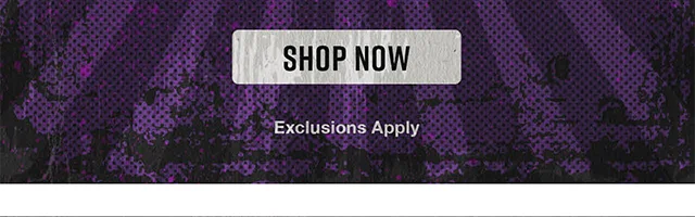 Shop Now. Exclusions Apply