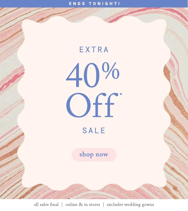 Ends Tonight! Extra 40% off sale shop now
