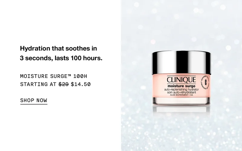 Hydration that soothes in 3 seconds, lasts 100 hours. Moisture Surge™ 100H Starting at $14.50 SHOP NOW