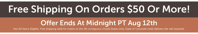 Free Shipping On Orders $50 Or More! Not all items eligible. Free shipping valid for orders to the 48 contiguous united states only. State of colorado retail delivery fee still required.