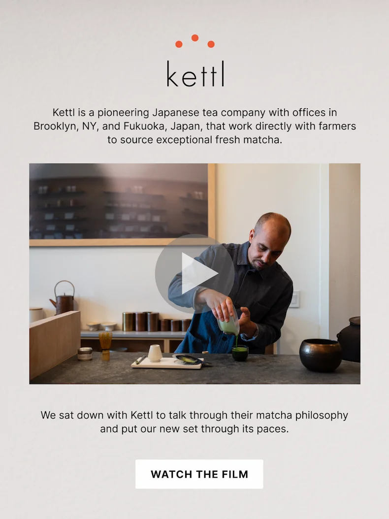 We sat down with Kettl to talk through their matcha philosophy and put our new set through its paces. Watch the film.