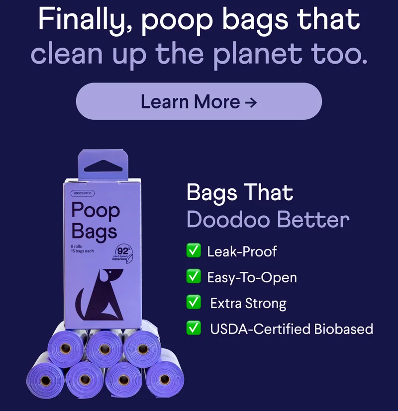 Finally, poop bags that clean up the planet too. Bags That DooDoo Better: ✅  Leak-Proof ✅  Easy-To-Open ✅   Extra Strong ✅   USDA-Certified Biobased | Learn More –>