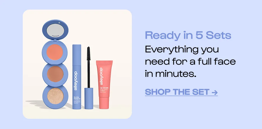 Ready in 5 Sets Everything you need for a full face in minutes. Click to Shop the set →
