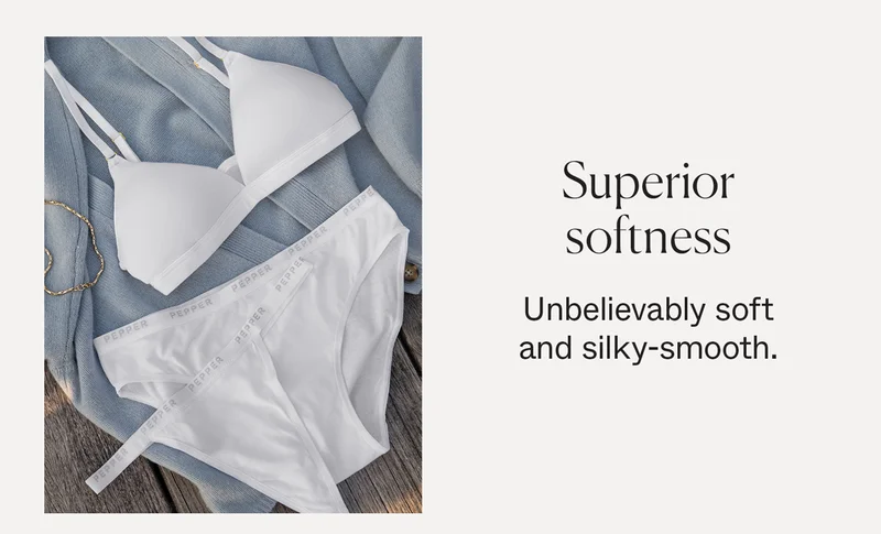 Superior softness. Unbelievably soft and silky-smooth.