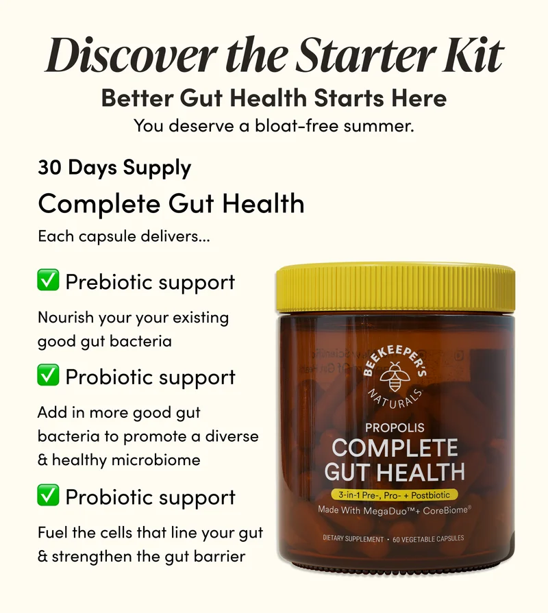 Discover the Starter Kit     Better gut health starts here.       30 Day Supply  Complete Gut Health  Each capsule delivers…       ✅ Prebiotic support  Nourish your your existing good gut bacteria    ✅ Probiotic support Add in more good gut bacteria to promote a diverse & healthy microbiome  ✅ Postbiotic support  Fuel the cells that line your gut & strengthen the gut barrier