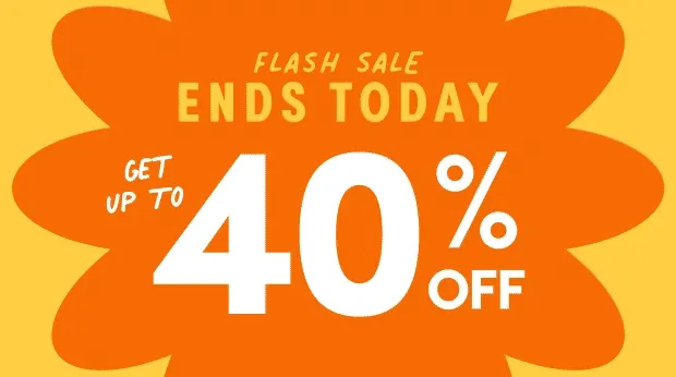 Ends Today; FLASH SALE; Get up to 40% off