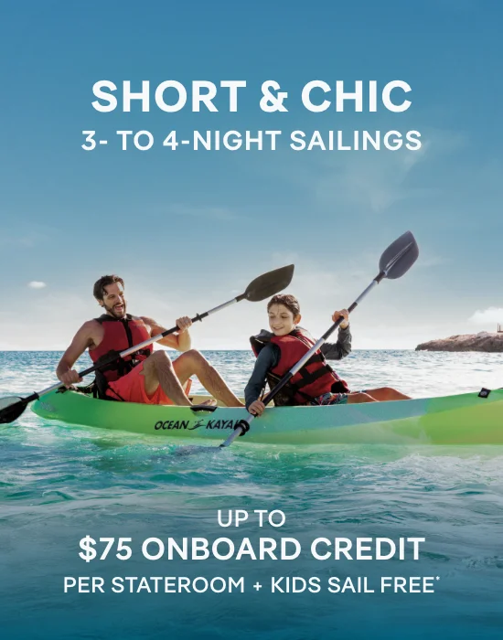 SHORT & CHIC – 2- TO 4‑NIGHT SAILINGS – Click to View Cruises & Book Now