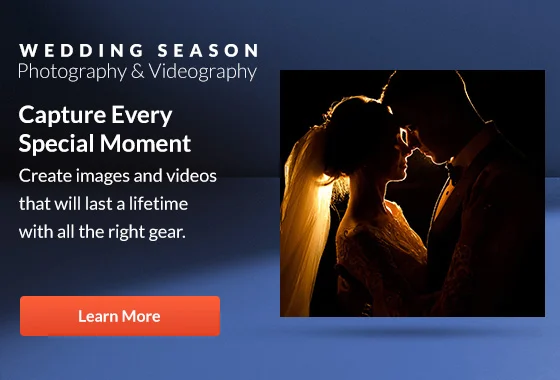 Wedding Season Photography & Videography  Capture Every Special Moment Create images and videos that will last a lifetime with all the right gear. | Learn More