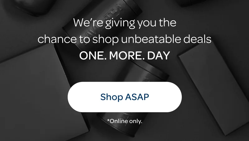 We're giving you the chance to shop unbeatable deals - One.More.Day - Shop ASAP - *Online only.