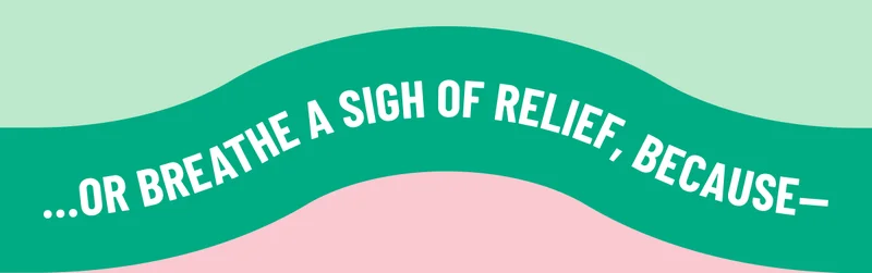 …Or breathe a sigh of relief, because—
